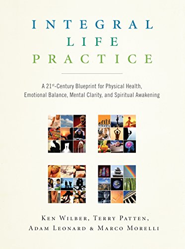 Integral Life Practice: A 21st-Century Blueprint for Physical Health, Emotional Balance, Mental Clarity, and Spiritual Awakening