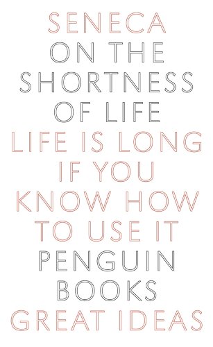 On the Shortness of Life: Life Is Long if You Know How to Use It (Penguin Great Ideas)