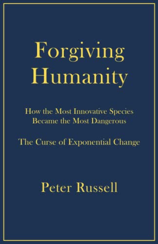 Forgiving Humanity: How the Most Innovative Species Became the Most Dangerous