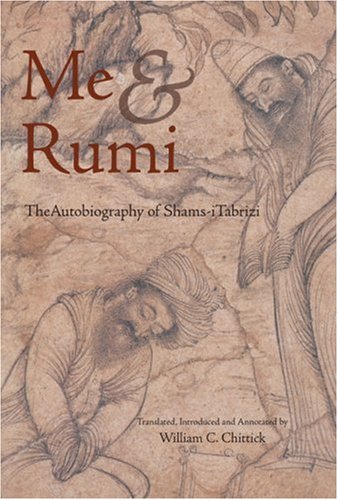 Me and Rumi: The Autobiography of Shams-I Tabrizi