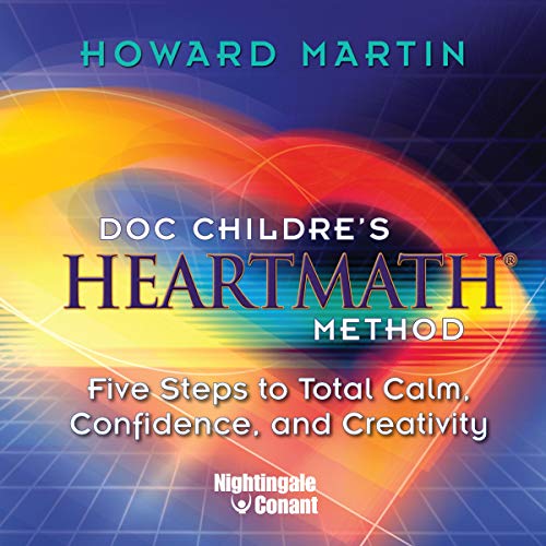 HeartMath Method: Five Steps to Total Calm, Confidence and Creativity ...