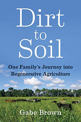 Dirt to Soil: One Family’s Journey into Regenerative Agriculture