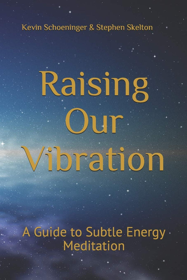 Raising Our Vibration: A Guide to Subtle Energy Meditation