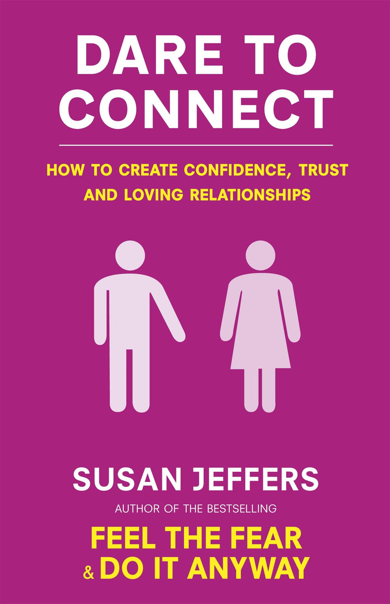 Dare To Connect: How to create confidence, trust and loving relationships