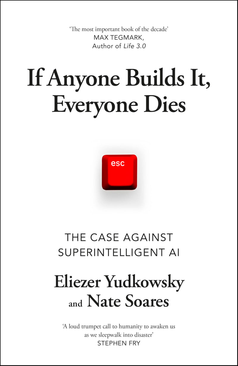 If Anyone Builds It, Everyone Dies: The Case Against Superintelligent AI