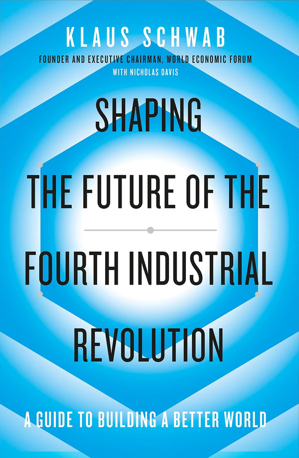 Shaping the Future of the Fourth Industrial Revolution: A guide to building a better world