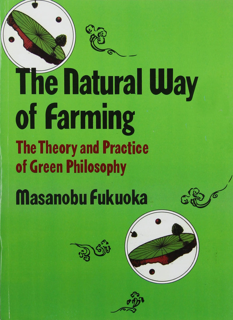 Natural Way of Farming: The Theory and Practice of Green Philosophy: The Theory And Practice of Green Phllosophy