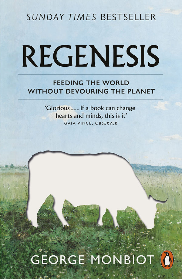 Regenesis: How to Feed the World Without Devouring the Planet