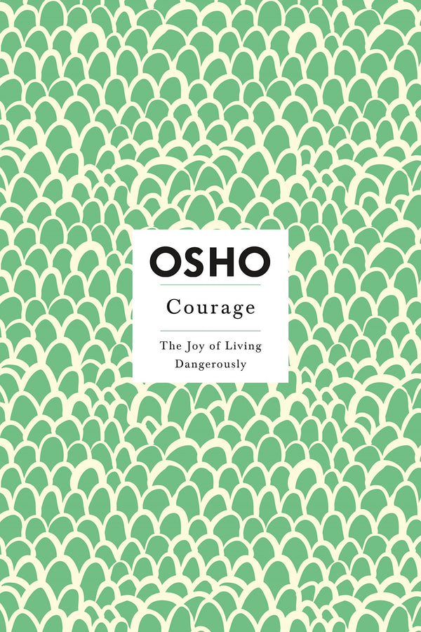 Courage: The Joy of Living Dangerously