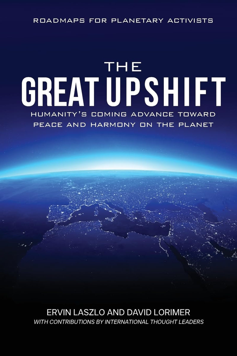 The Great Upshift: Humanity's Coming Advance Toward Peace and Harmony on the Planet