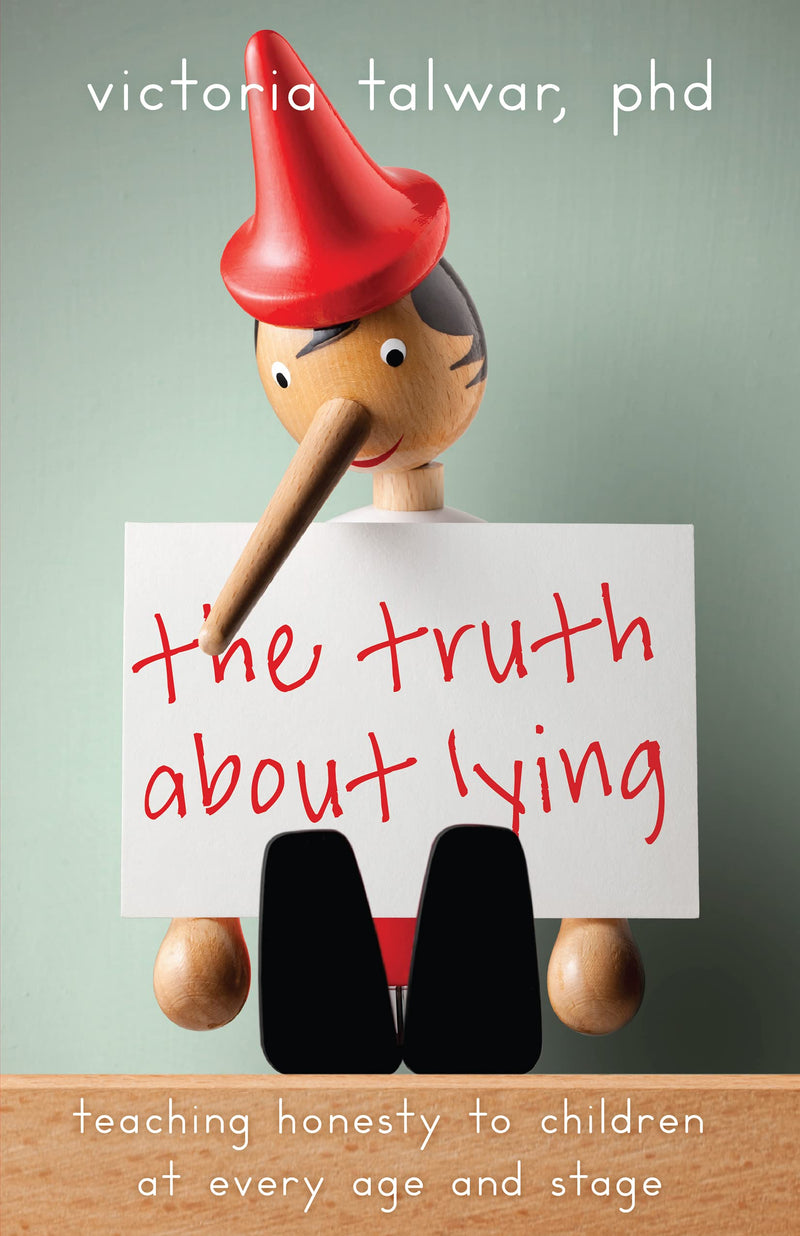 The Truth About Lying: Teaching Honesty to Children at Every Age and Stage