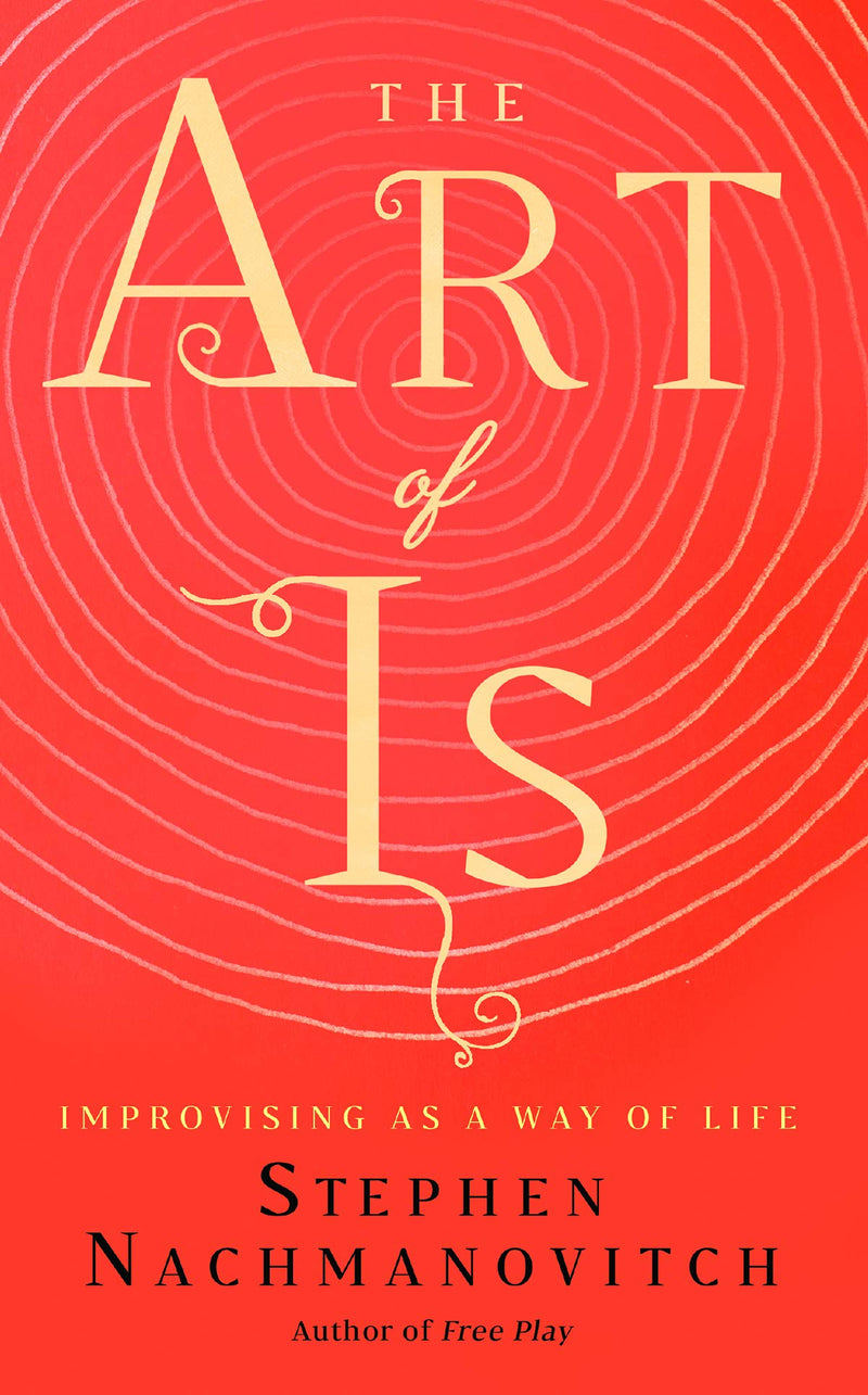 The Art of Is: Improvising as a Way of Life