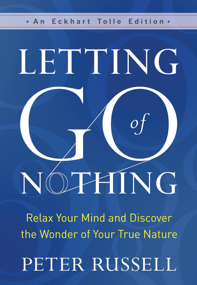 Letting Go of Nothing: Relax Your Mind and Discover the Wonder of Your True Nature